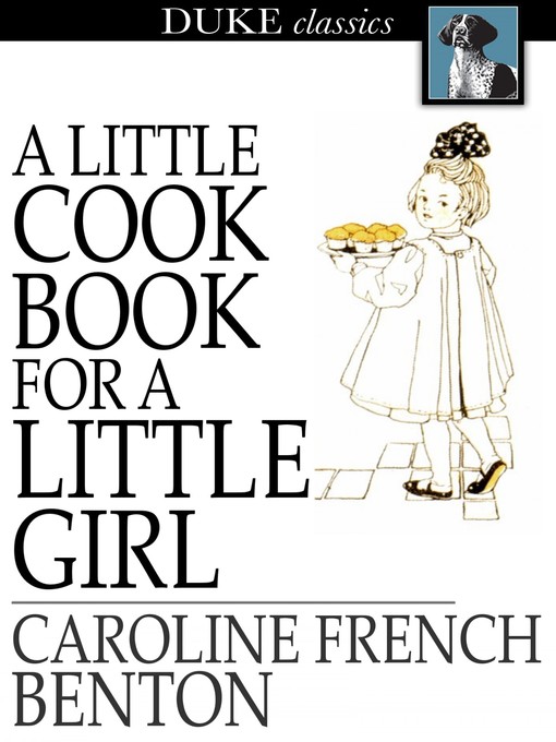 Title details for A Little Cook Book for a Little Girl by Caroline French Benton - Available